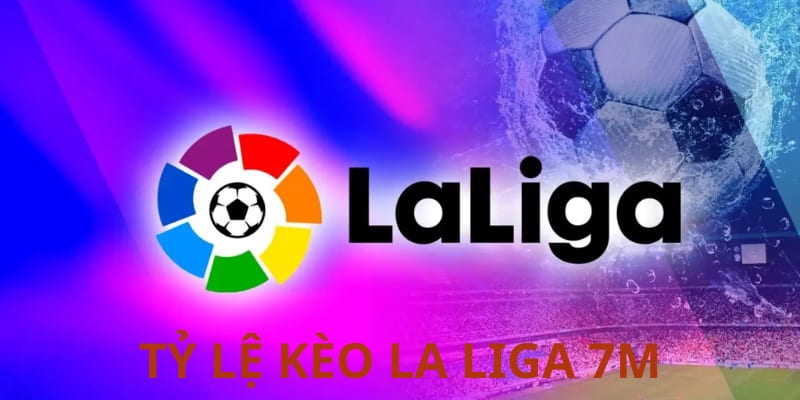 Tỷ Lệ Kèo La Liga 7m